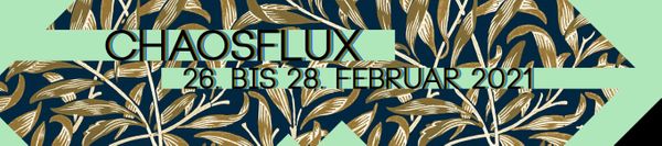 Chaosflux 2021 vom 26.-28. Februar